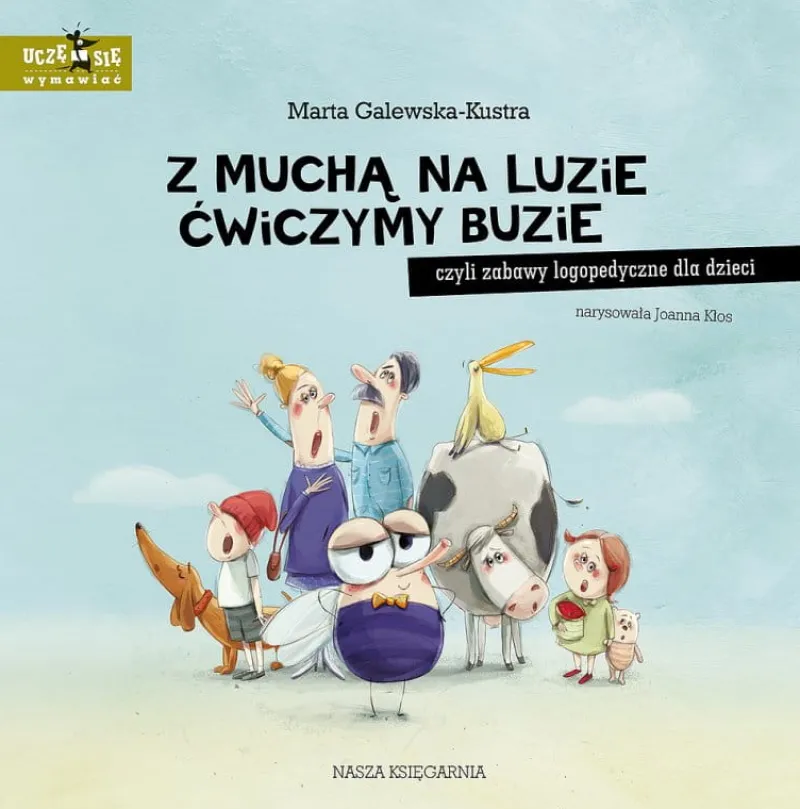 Dzieci NASZA KSIĘGARNIA Książeczka Z muchą na luzie ćwiczymy buzie, czyli zabawy logopedyczne dla dzieci Nasza Księgarnia