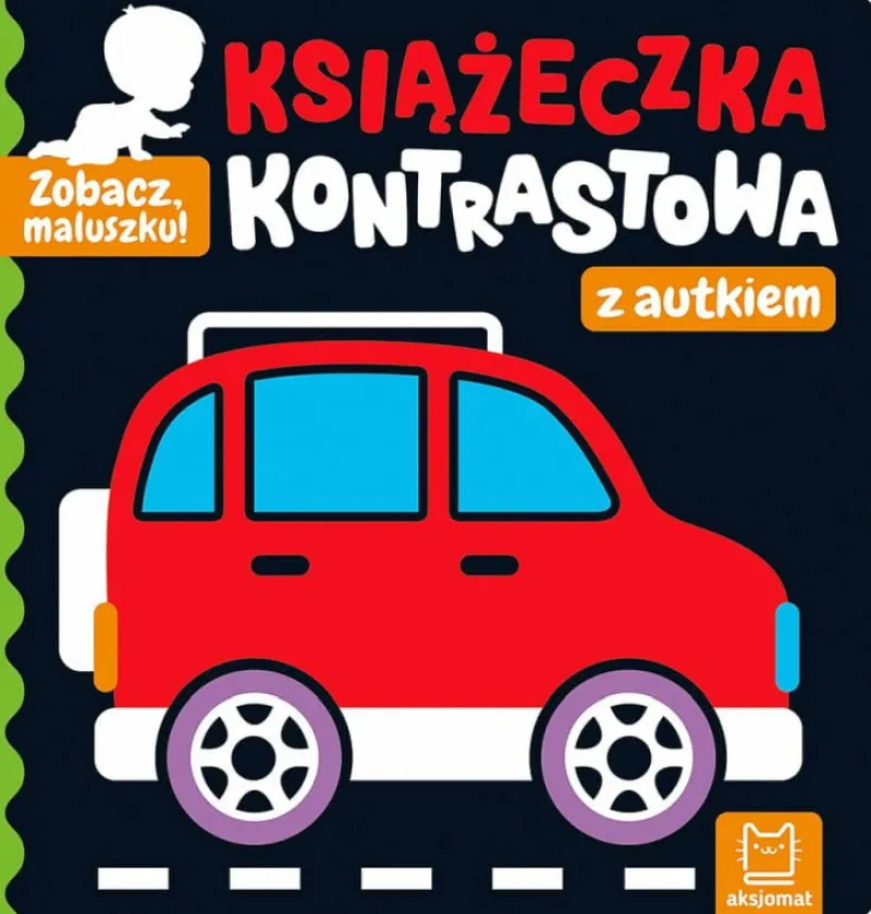 Dzieci AKSJOMAT Książeczka Zobacz, maluszku! Książeczka kontrastowa z autkiem