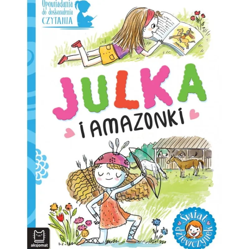 Dzieci AKSJOMAT Opowiadania do doskonalenia czytania. Świat dziewczynek. Julka i amazonki