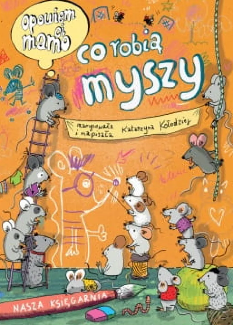 Dzieci NASZA KSIĘGARNIA PROMO Książka dla dzieci Opowiem ci mamo co robią myszy Nasza Księgarnia